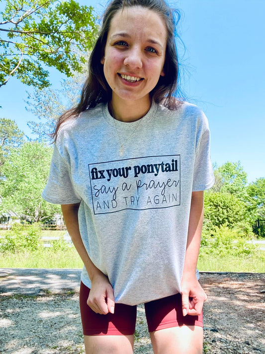 Fix Your Ponytail Say A Prayer Tee